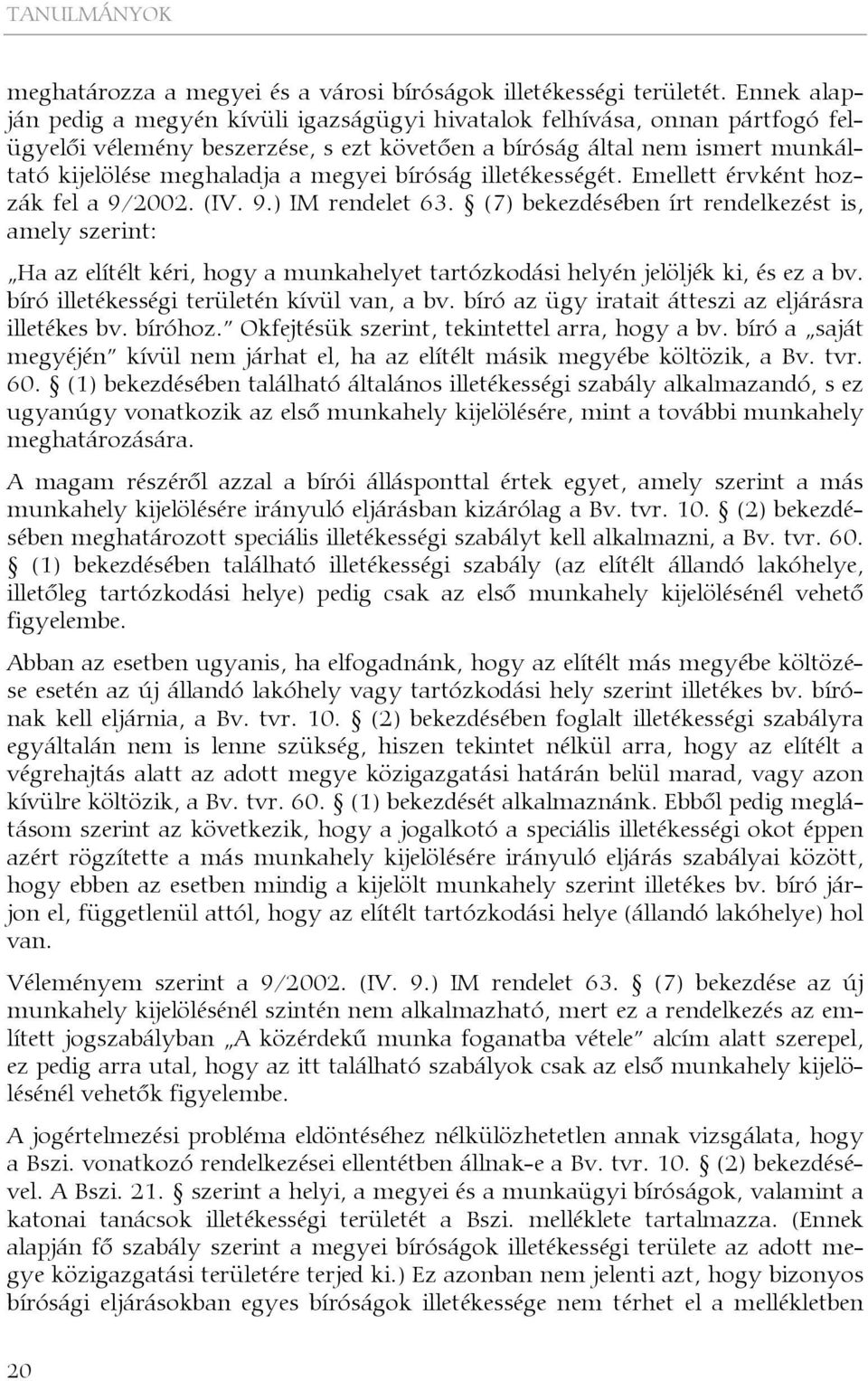 bíróság illetékességét. Emellett érvként hozzák fel a 9/2002. (IV. 9.) IM rendelet 63.