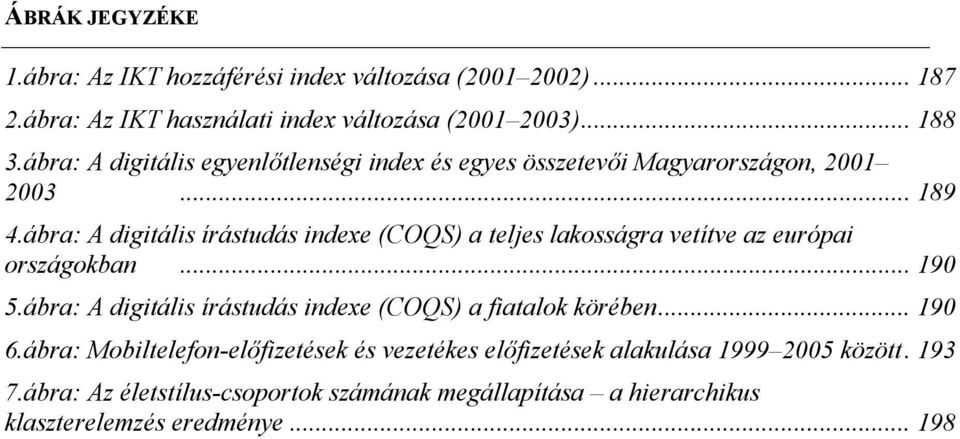 ábra: A digitális írástudás indexe (COQS) a teljes lakosságra vetítve az európai országokban... 190 5.