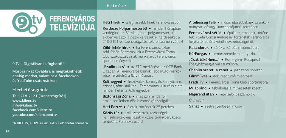 minden hónapban vendégünk dr. Bácskai János polgármester, aki élőben válaszol a nézői kérdésekre. Kérdéseiket a 218-2121-es üzenetrögzítős telefonszámon várjuk!