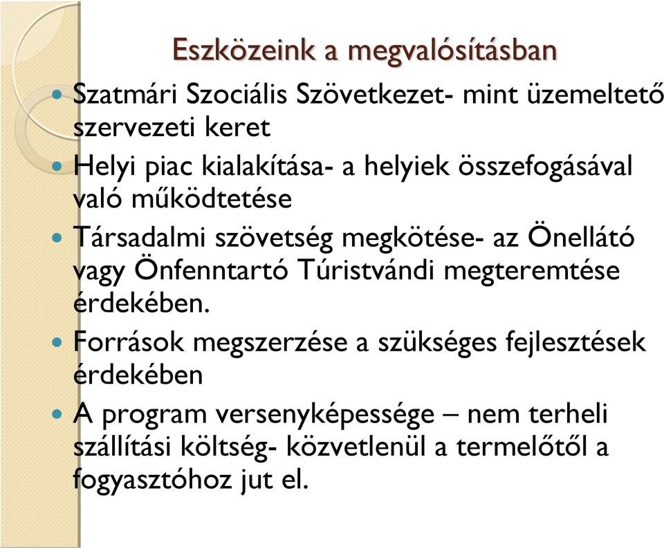 Önellátó vagy Önfenntartó Túristvándi megteremtése érdekében.