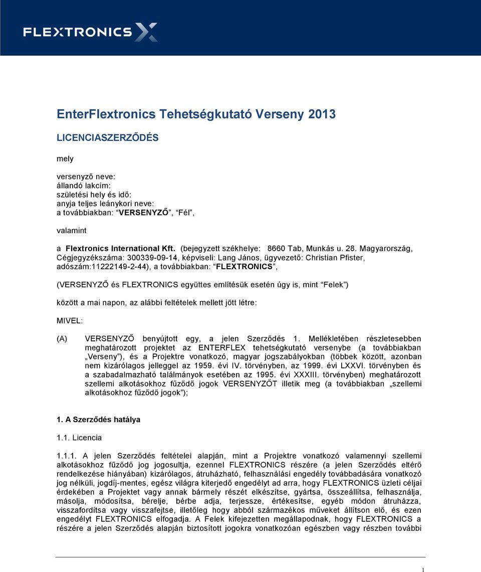 Magyarország, Cégjegyzékszáma: 300339-09-14, képviseli: Lang János, ügyvezető: Christian Pfister, adószám:11222149-2-44), a továbbiakban: FLEXTRONICS, (VERSENYZŐ és FLEXTRONICS együttes említésük