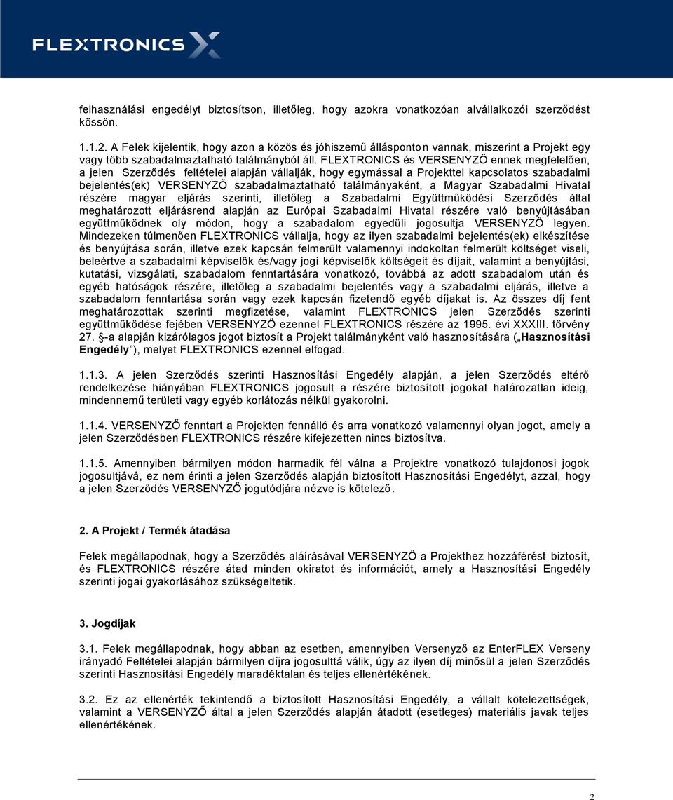 FLEXTRONICS és VERSENYZŐ ennek megfelelően, a jelen Szerződés feltételei alapján vállalják, hogy egymással a Projekttel kapcsolatos szabadalmi bejelentés(ek) VERSENYZŐ szabadalmaztatható