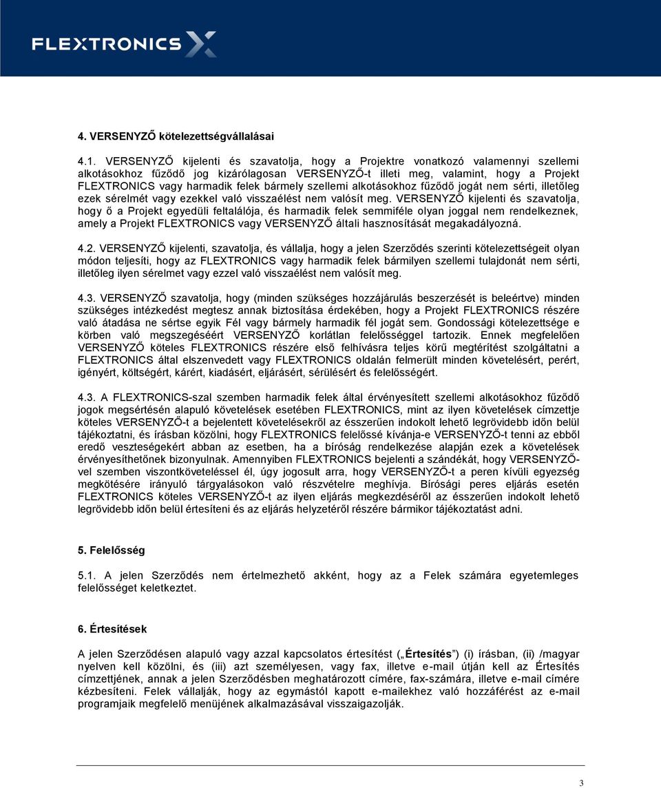 felek bármely szellemi alkotásokhoz fűződő jogát nem sérti, illetőleg ezek sérelmét vagy ezekkel való visszaélést nem valósít meg.