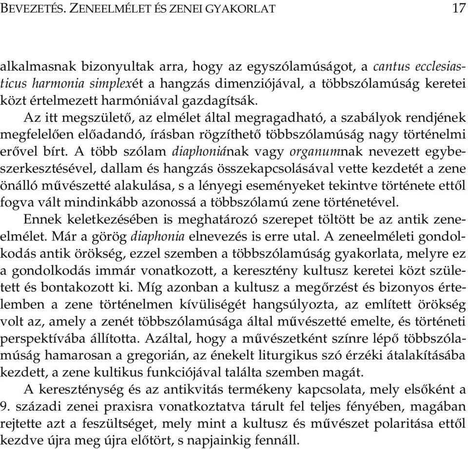 harmóniával gazdagítsák. Az itt megszülető, az elmélet által megragadható, a szabályok rendjének megfelelően előadandó, írásban rögzíthető többszólamúság nagy történelmi erővel bírt.