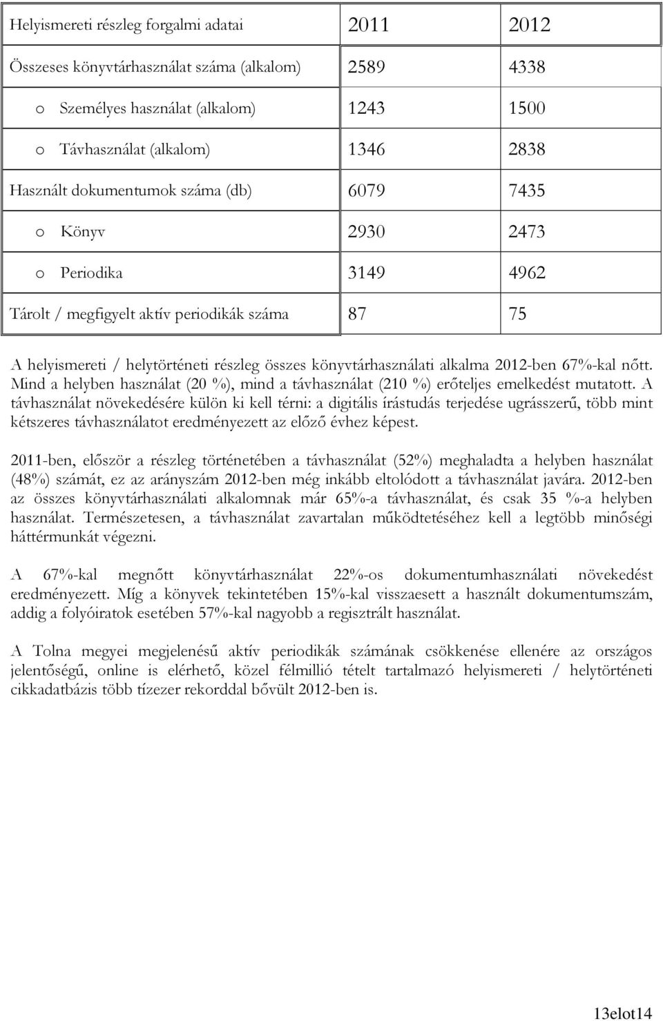 nıtt. Mind a helyben használat (20 %), mind a távhasználat (210 %) erıteljes emelkedést mutatott.