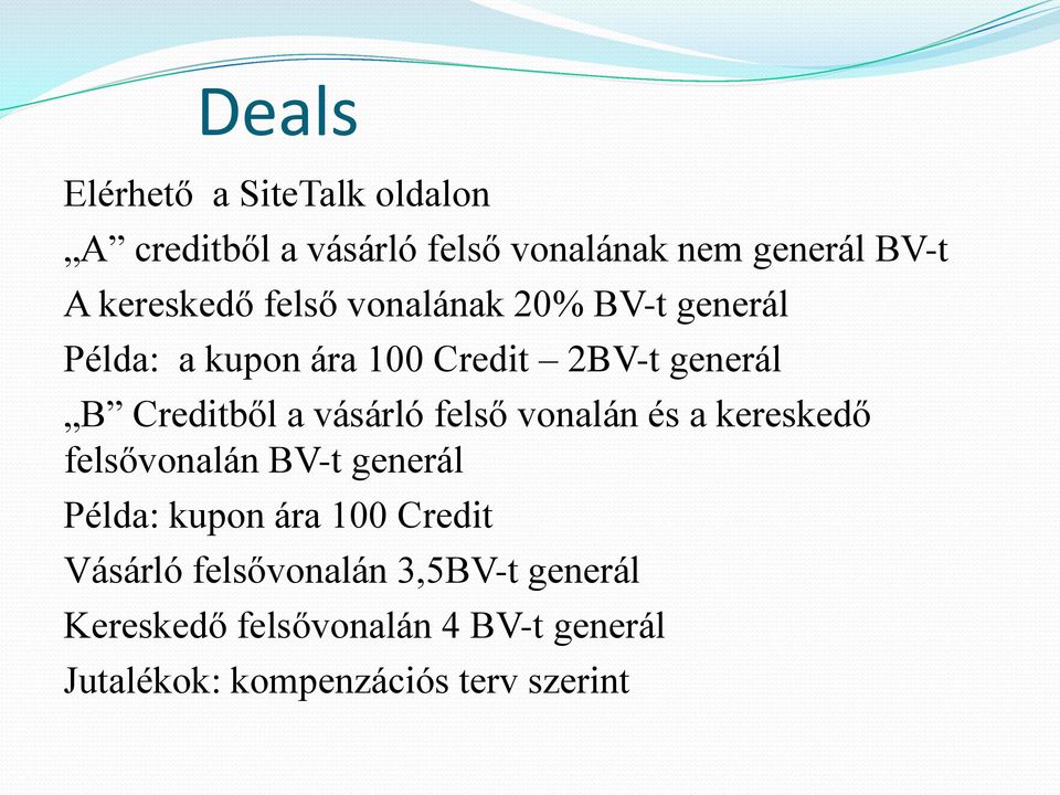 a vásárló felső vonalán és a kereskedő felsővonalán BV-t generál Példa: kupon ára 100 Credit