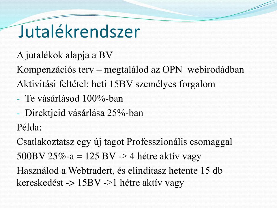 25%-ban Példa: Csatlakoztatsz egy új tagot Professzionális csomaggal 500BV 25%-a = 125 BV -> 4