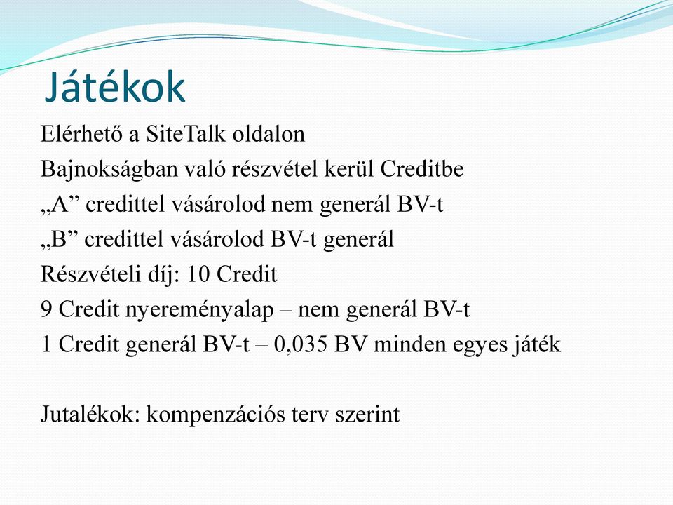 generál Részvételi díj: 10 Credit 9 Credit nyereményalap nem generál BV-t 1