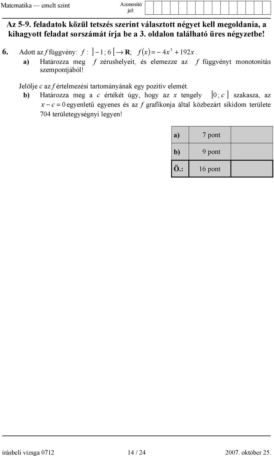 Jelölje c az f értelmezési tartományának egy pozitív elemét.