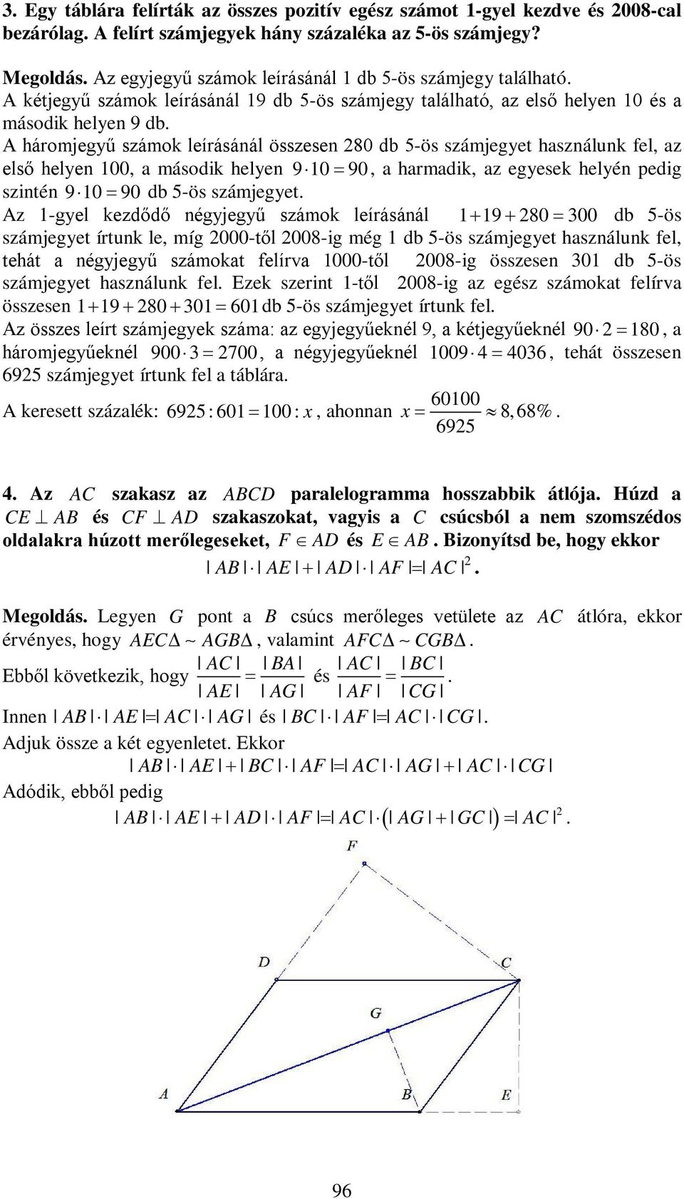 A háromjegyű számok leírásánál összesen 80 db 5-ös számjegyet hsználunk fel, z első helyen 00, második helyen 90 90, hrmdik, z egyesek helyén pedig szintén 90 90 db 5-ös számjegyet.