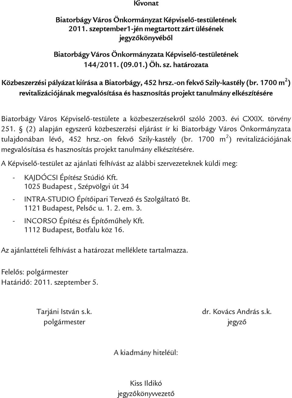 törvény 251. (2) alapján egyszerű közbeszerzési eljárást ír ki tulajdonában lévő, 452 hrsz.-on fekvő Szily-kastély (br.