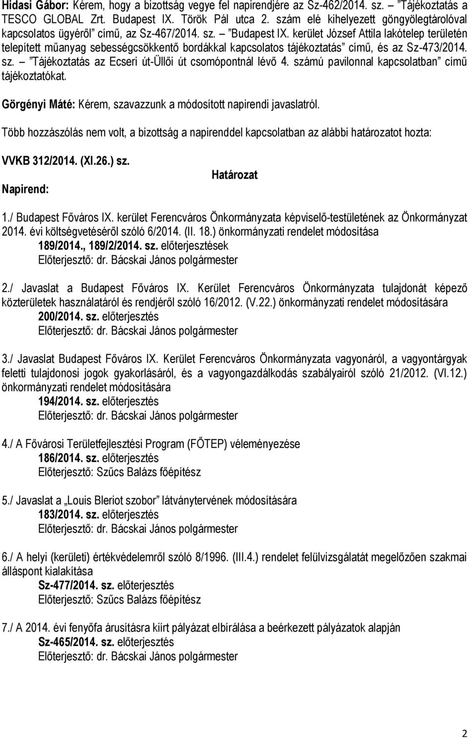 kerület József Attila lakótelep területén telepített műanyag sebességcsökkentő bordákkal kapcsolatos tájékoztatás című, és az Sz-473/2014. sz. Tájékoztatás az Ecseri út-üllői út csomópontnál lévő 4.