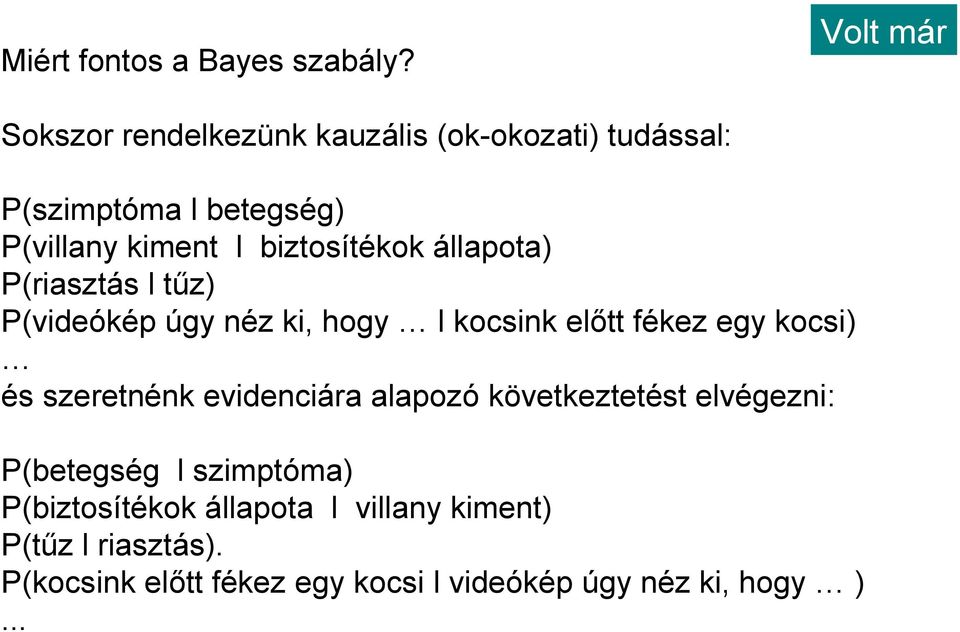 biztosítékok állapota) P(riasztás l tűz) P(videókép úgy néz ki, hogy l kocsink előtt fékez egy kocsi) és