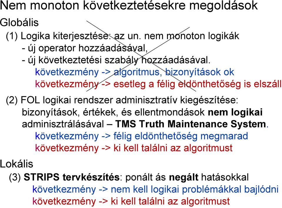 következmény -> algoritmus, bizonyítások ok következmény -> esetleg a félig eldönthetőség is elszáll (2) FOL logikai rendszer adminisztratív kiegészítése: bizonyítások,