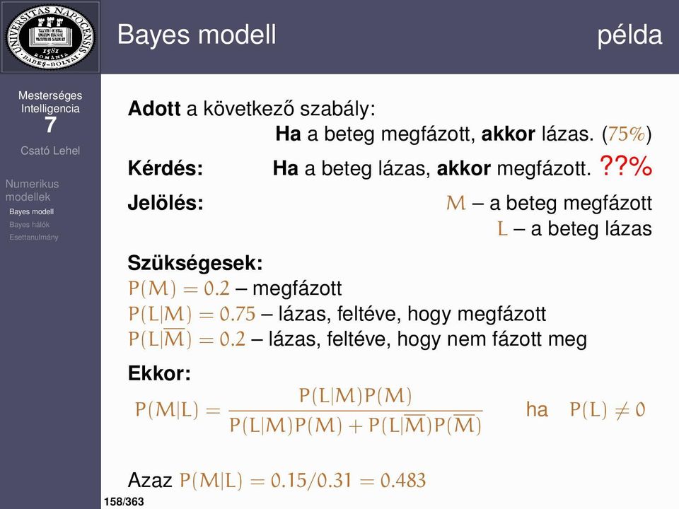 ??% Jelölés: M a beteg megfázott L a beteg lázas Szükségesek: P(M) = 0.2 megfázott P(L M) = 0.