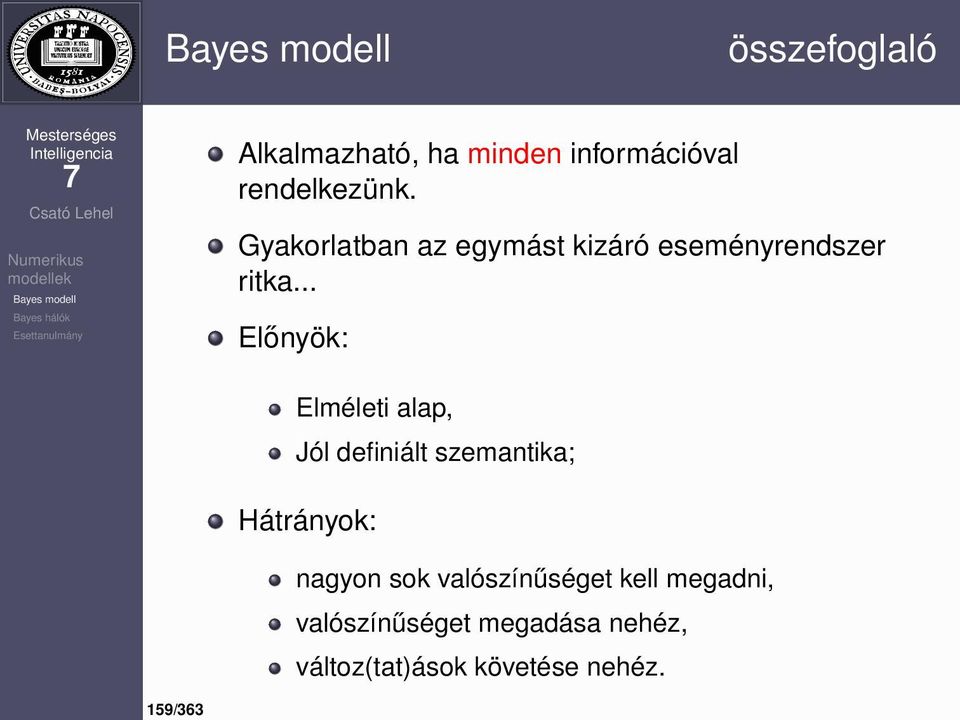 .. Előnyök: Elméleti alap, Jól definiált szemantika; Hátrányok: nagyon