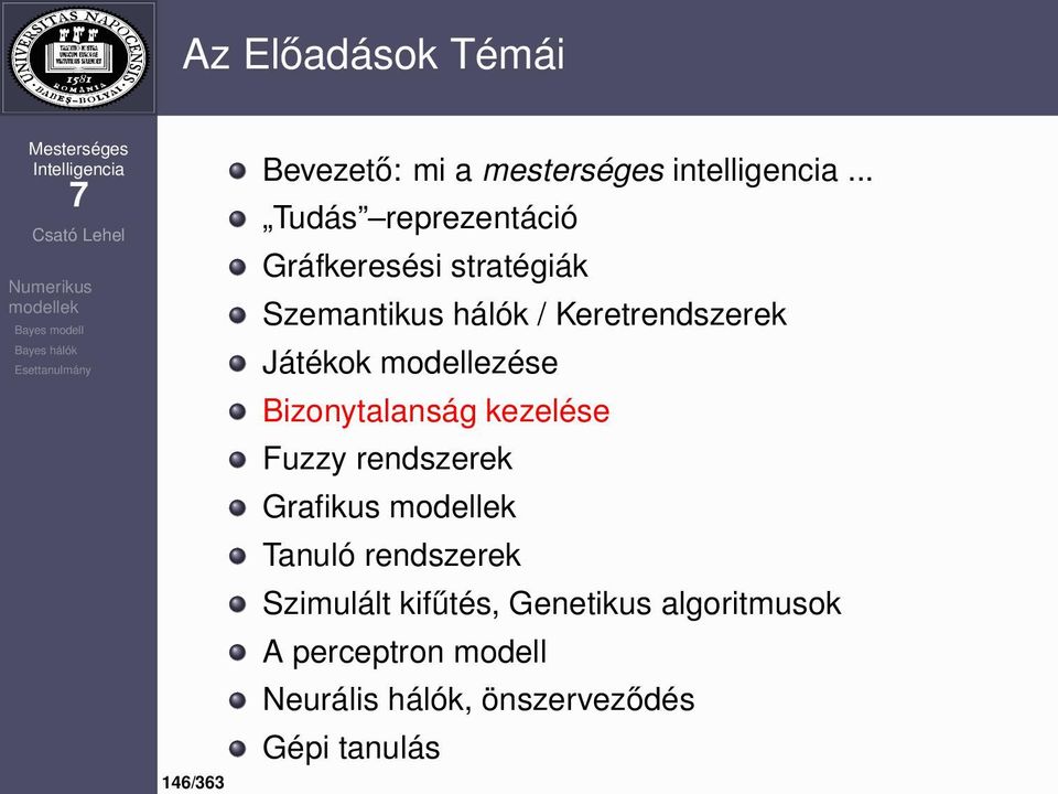 Játékok modellezése Bizonytalanság kezelése Fuzzy rendszerek Grafikus Tanuló