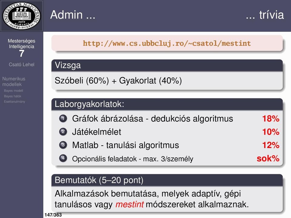 - dedukciós algoritmus 18% 2 Játékelmélet 10% 3 Matlab - tanulási algoritmus 12% 4 Opcionális