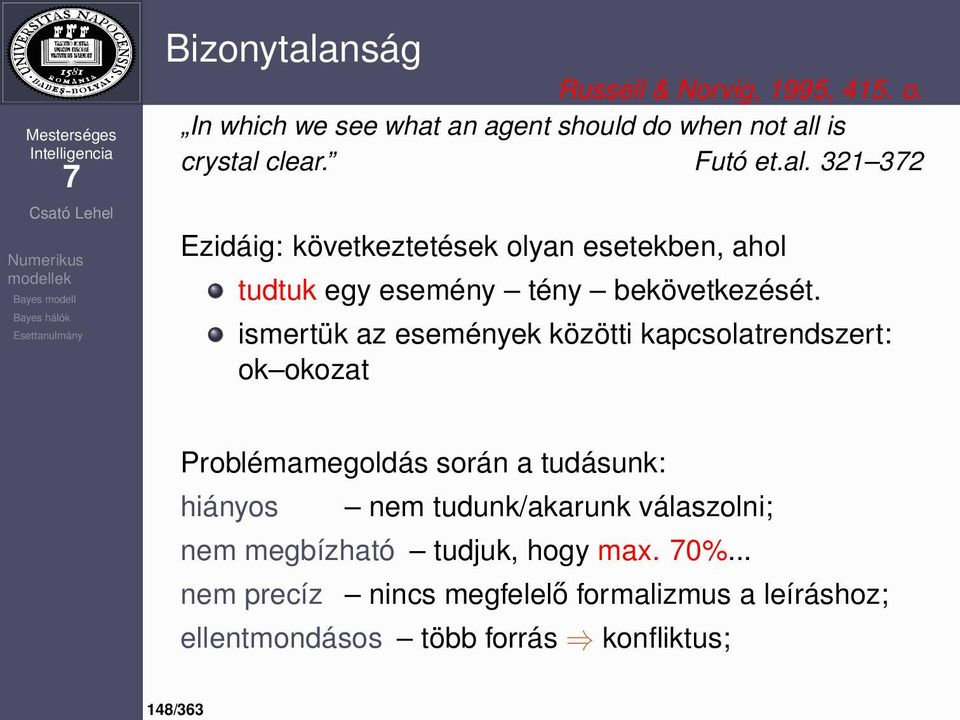 is crystal clear. Futó et.al. 321 32 Ezidáig: következtetések olyan esetekben, ahol tudtuk egy esemény tény bekövetkezését.