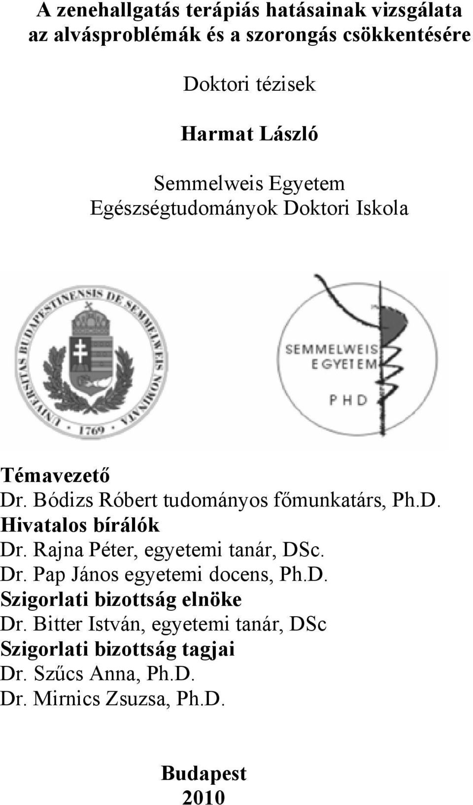 Rajna Péter, egyetemi tanár, DSc. Dr. Pap János egyetemi docens, Ph.D. Szigorlati bizottság elnöke Dr.