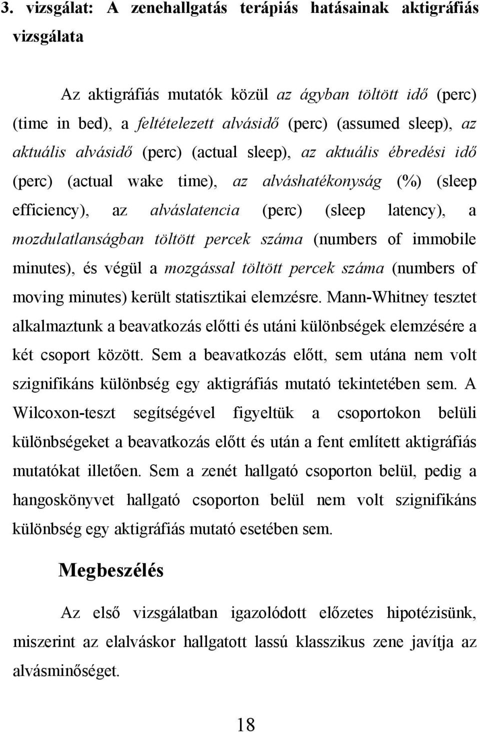 töltött percek száma (numbers of immobile minutes), és végül a mozgással töltött percek száma (numbers of moving minutes) került statisztikai elemzésre.