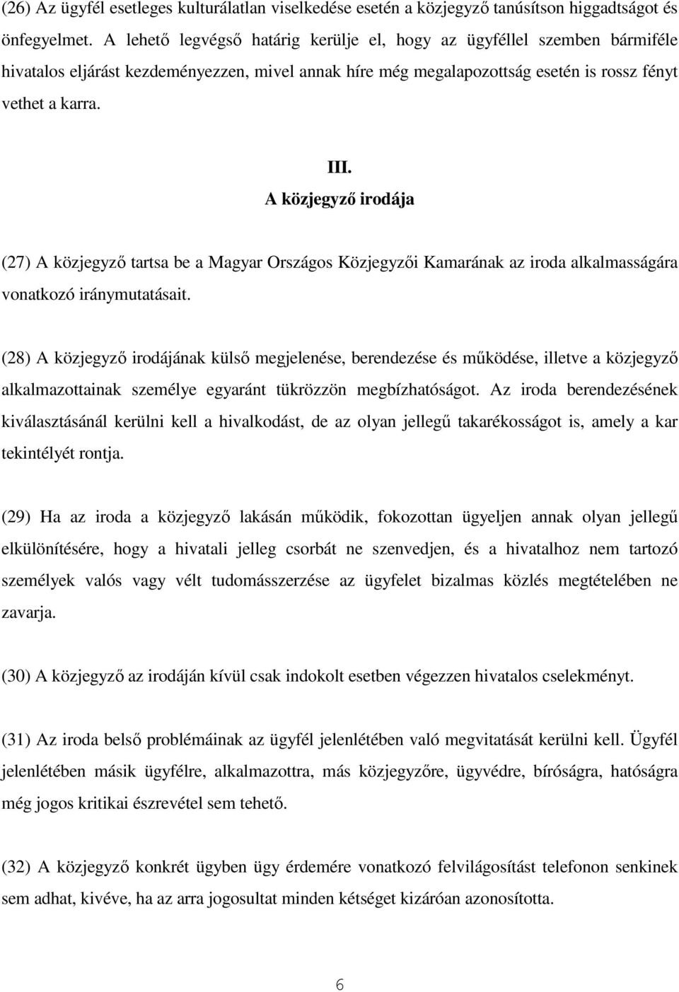 A közjegyző irodája (27) A közjegyző tartsa be a Magyar Országos Közjegyzői Kamarának az iroda alkalmasságára vonatkozó iránymutatásait.