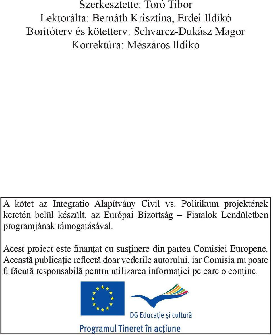 Politikum projektének keretén belül készült, az Európai Bizottság Fiatalok Lendületben programjának támogatásával.