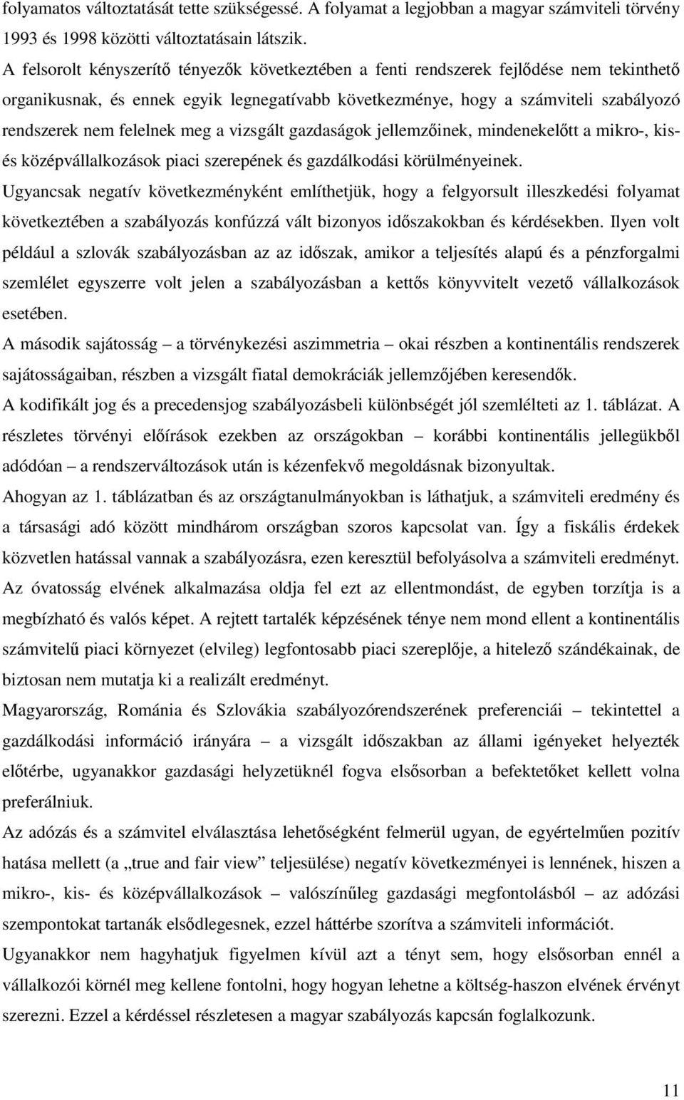 meg a vizsgált gazdaságok jellemzinek, mindenekeltt a mikro-, kisés középvállalkozások piaci szerepének és gazdálkodási körülményeinek.