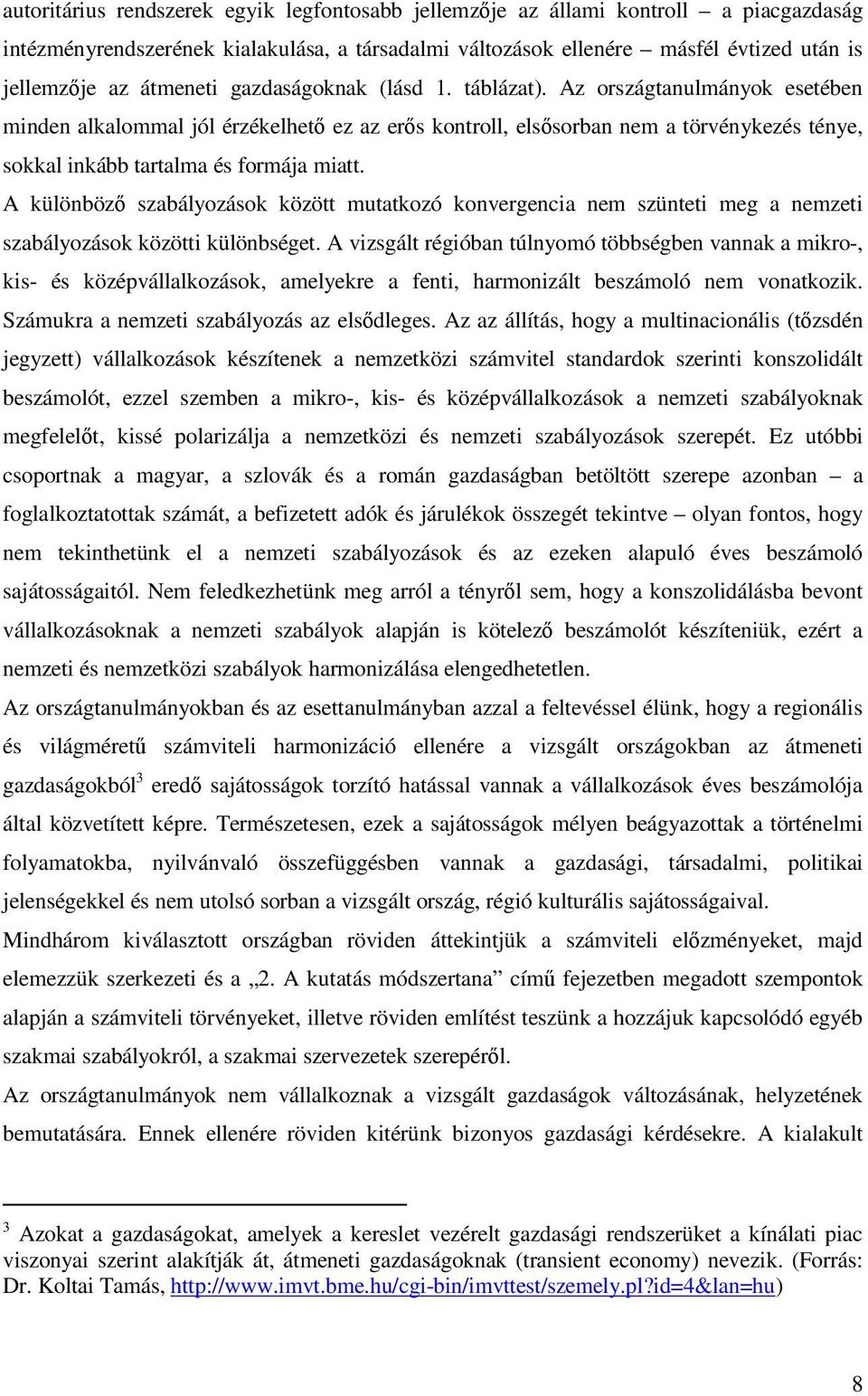 A különböz szabályozások között mutatkozó konvergencia nem szünteti meg a nemzeti szabályozások közötti különbséget.