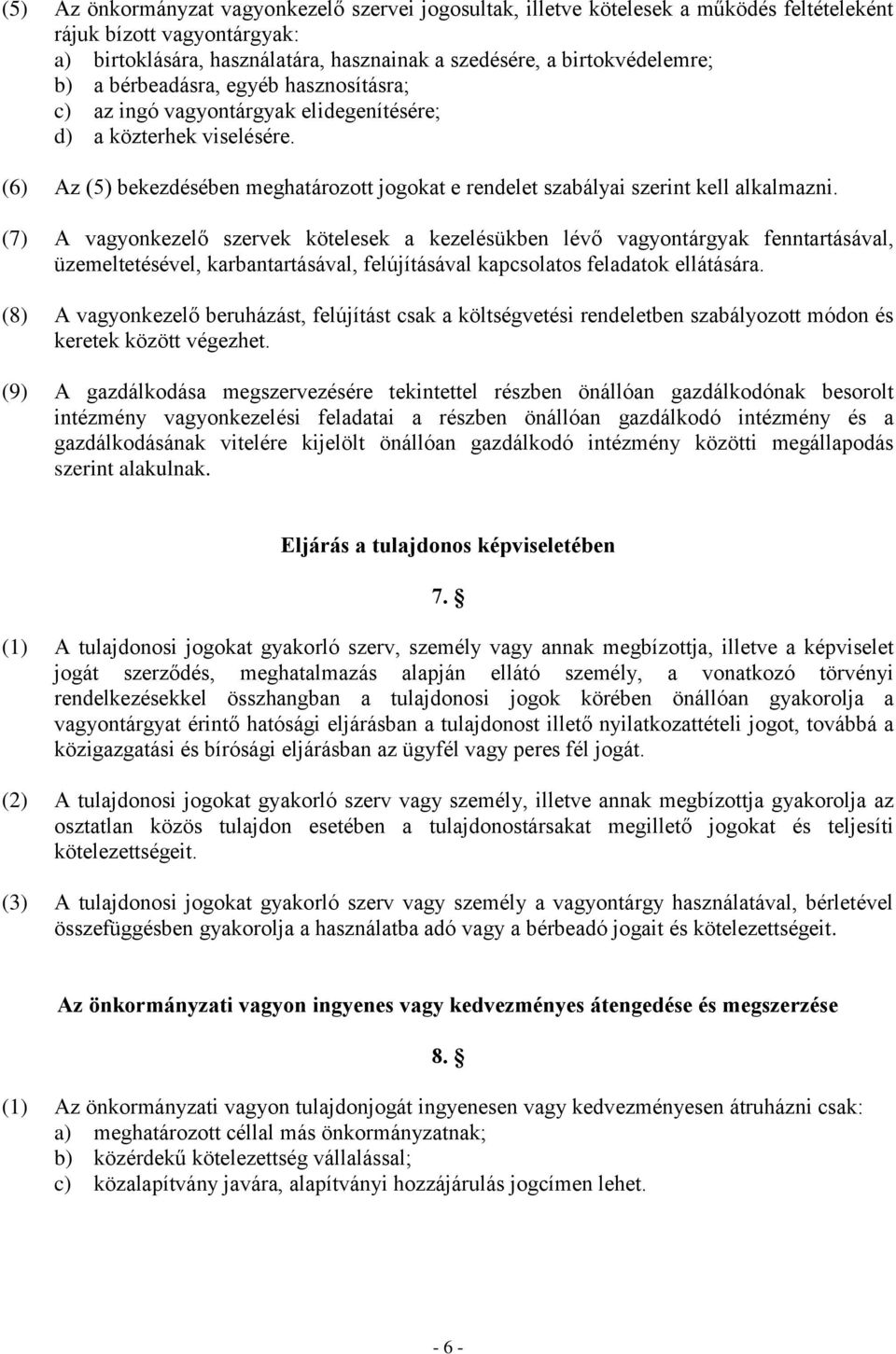 (7) A vagyonkezelő szervek kötelesek a kezelésükben lévő vagyontárgyak fenntartásával, üzemeltetésével, karbantartásával, felújításával kapcsolatos feladatok ellátására.