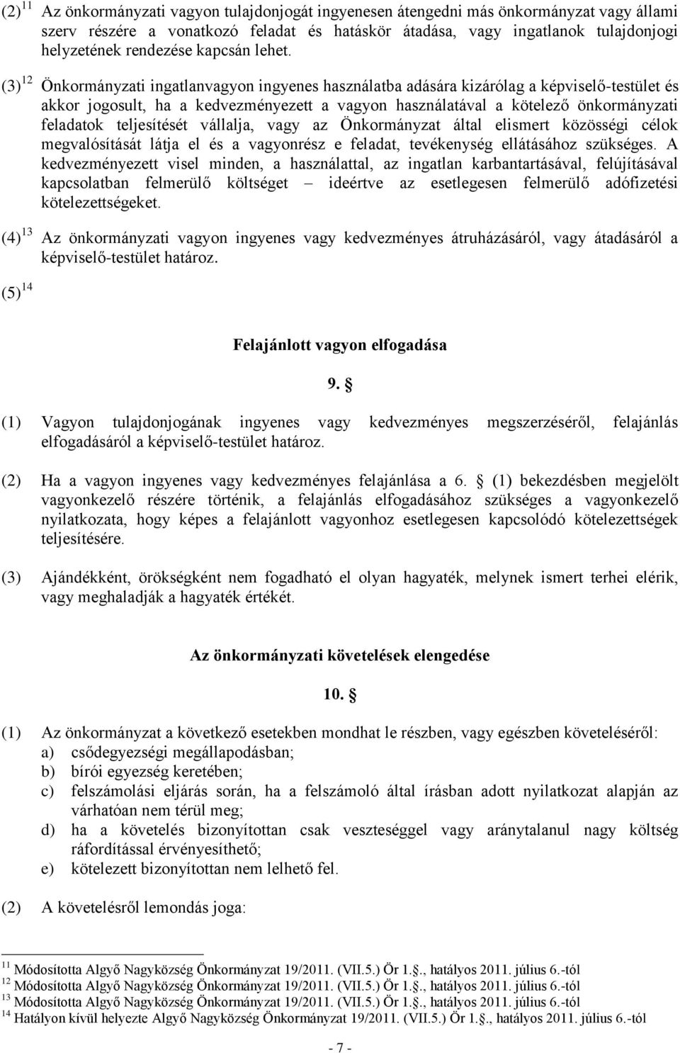 (3) 12 Önkormányzati ingatlanvagyon ingyenes használatba adására kizárólag a képviselő-testület és akkor jogosult, ha a kedvezményezett a vagyon használatával a kötelező önkormányzati feladatok