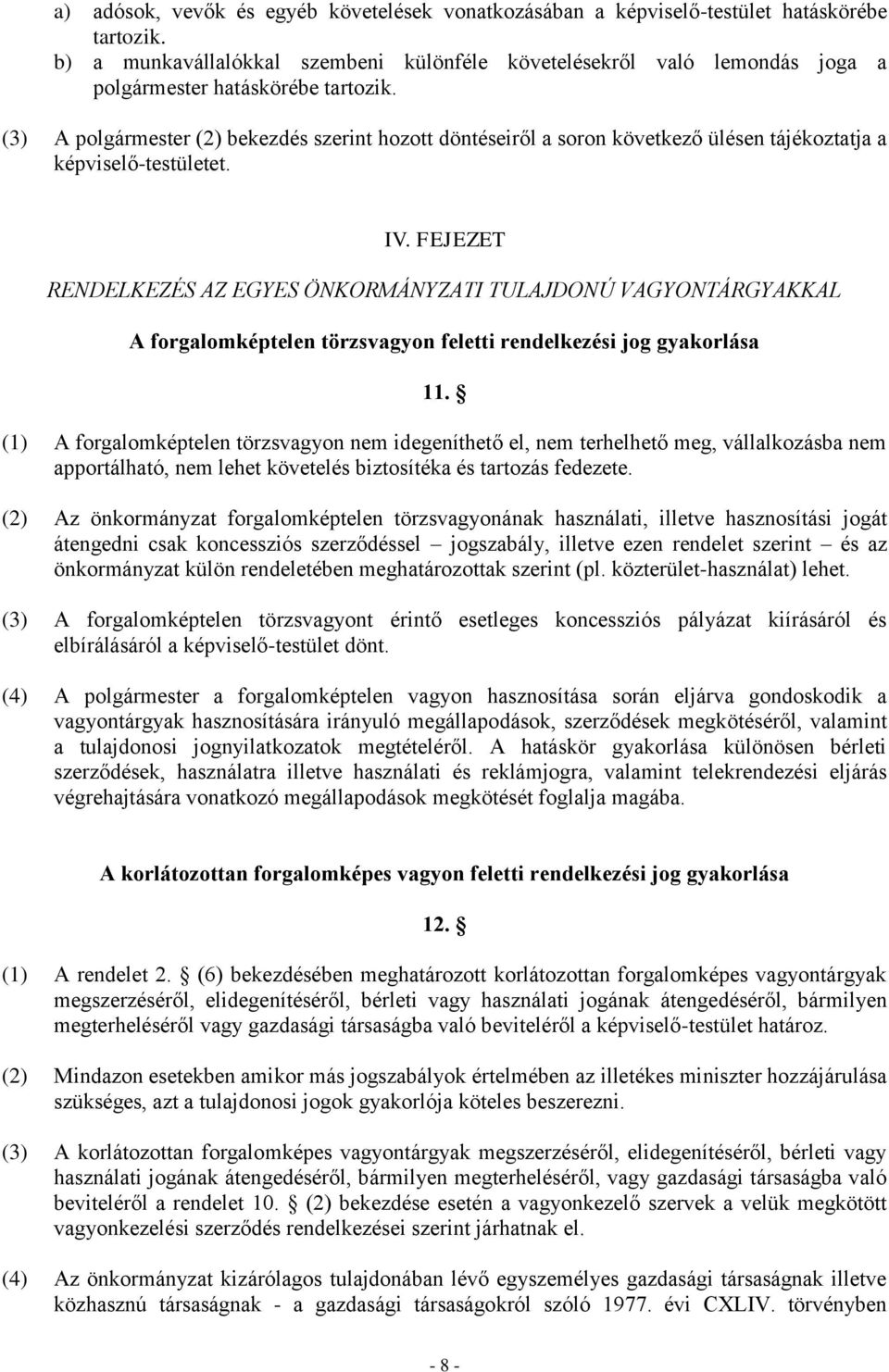 (3) A polgármester (2) bekezdés szerint hozott döntéseiről a soron következő ülésen tájékoztatja a képviselő-testületet. IV.