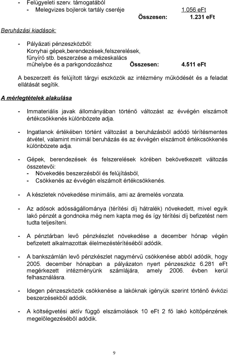 511 eft A beszerzett és felújított tárgyi eszközök az intézmény működését és a feladat ellátását segítik.