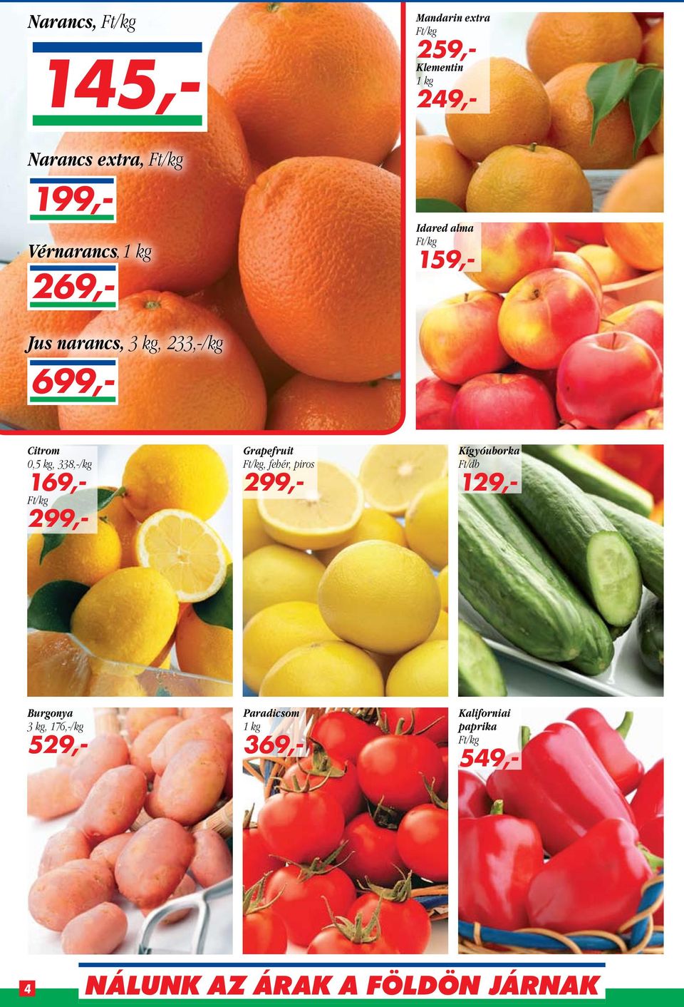 269,- Citrom 0,5 kg, 338,-/kg 169,- Grapefruit, fehér, piros Kígyóuborka