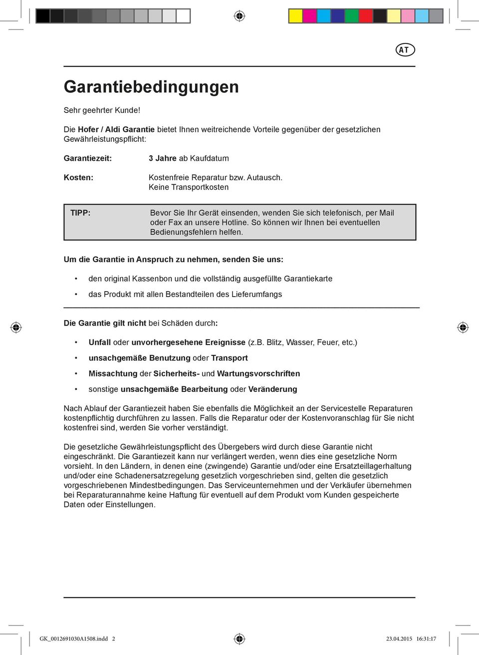 Keine Transportkosten TIPP: Bevor Sie Ihr Gerät einsenden, wenden Sie sich telefonisch, per Mail oder Fax an unsere Hotline. So können wir Ihnen bei eventuellen Bedienungsfehlern helfen.