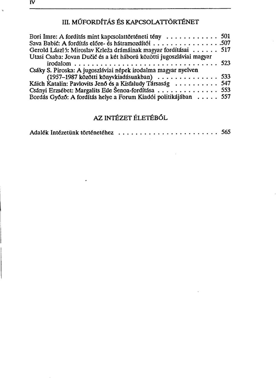 Miroslav Krleza drámáinak magyar fordításai 517 Utasi Csaba: Jovan Duíié és a két háború közötti jugoszláviai magyar irodalom 523 Csáky S.