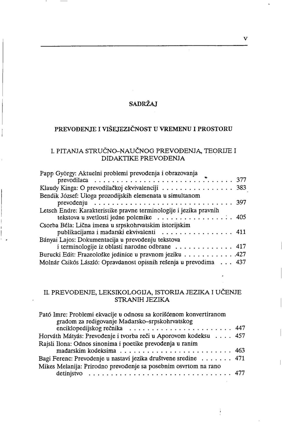 József: Uloga prozodijskih elemenata u simultanom prevođenju 397 Letsch Endre: Karakteristike pravne terminologije i jezika pravnih tekstova u svetlosti jedne polemike :.