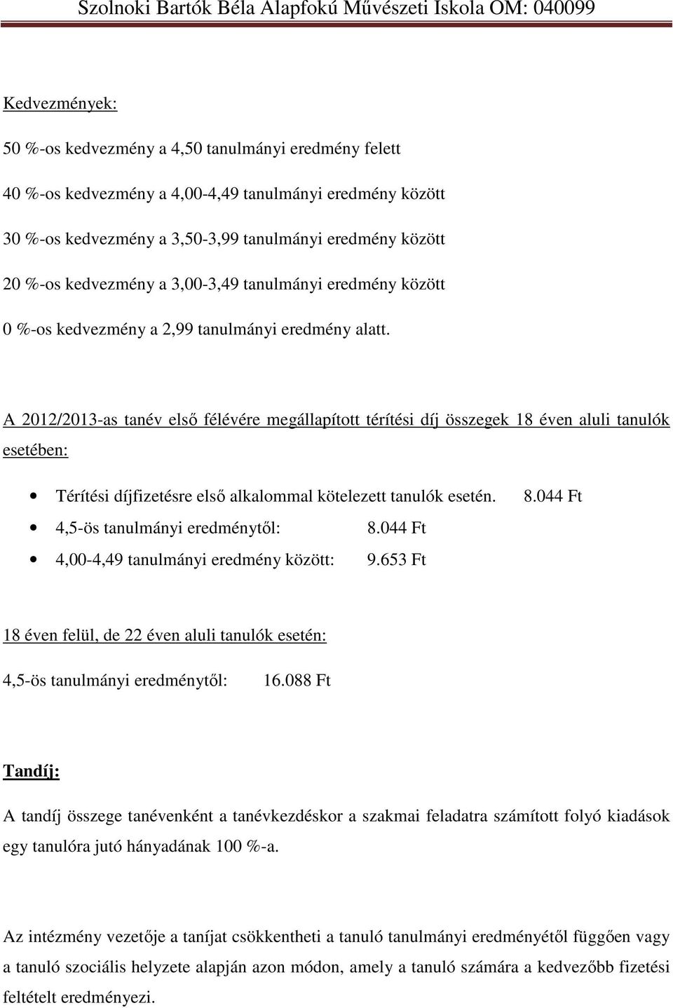 A 2012/2013-as tanév első félévére megállapított térítési díj összegek 18 éven aluli tanulók esetében: Térítési díjfizetésre első alkalommal kötelezett tanulók esetén. 8.