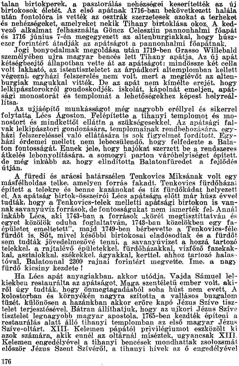 A kedvező alkalmat felhasználta Göncz Celesztin pannonhalmi főapát és 1716 június 7-én megegyezett az altenburgiakkal, hogy húszezer Iorintárt átadják az.apátságota pannonhalmi főapátnak.