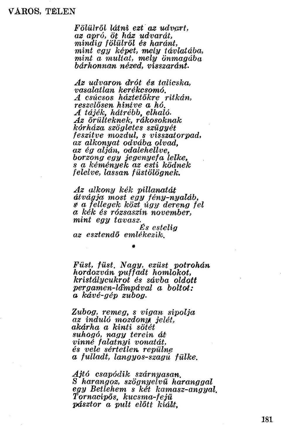 Az őrülteknek, rákosoknak kórháza szögletes szügyét [eszitue moedul, s visszaiorpad; az alkonyat odvába olvad, az ég alján, odalehelloe.