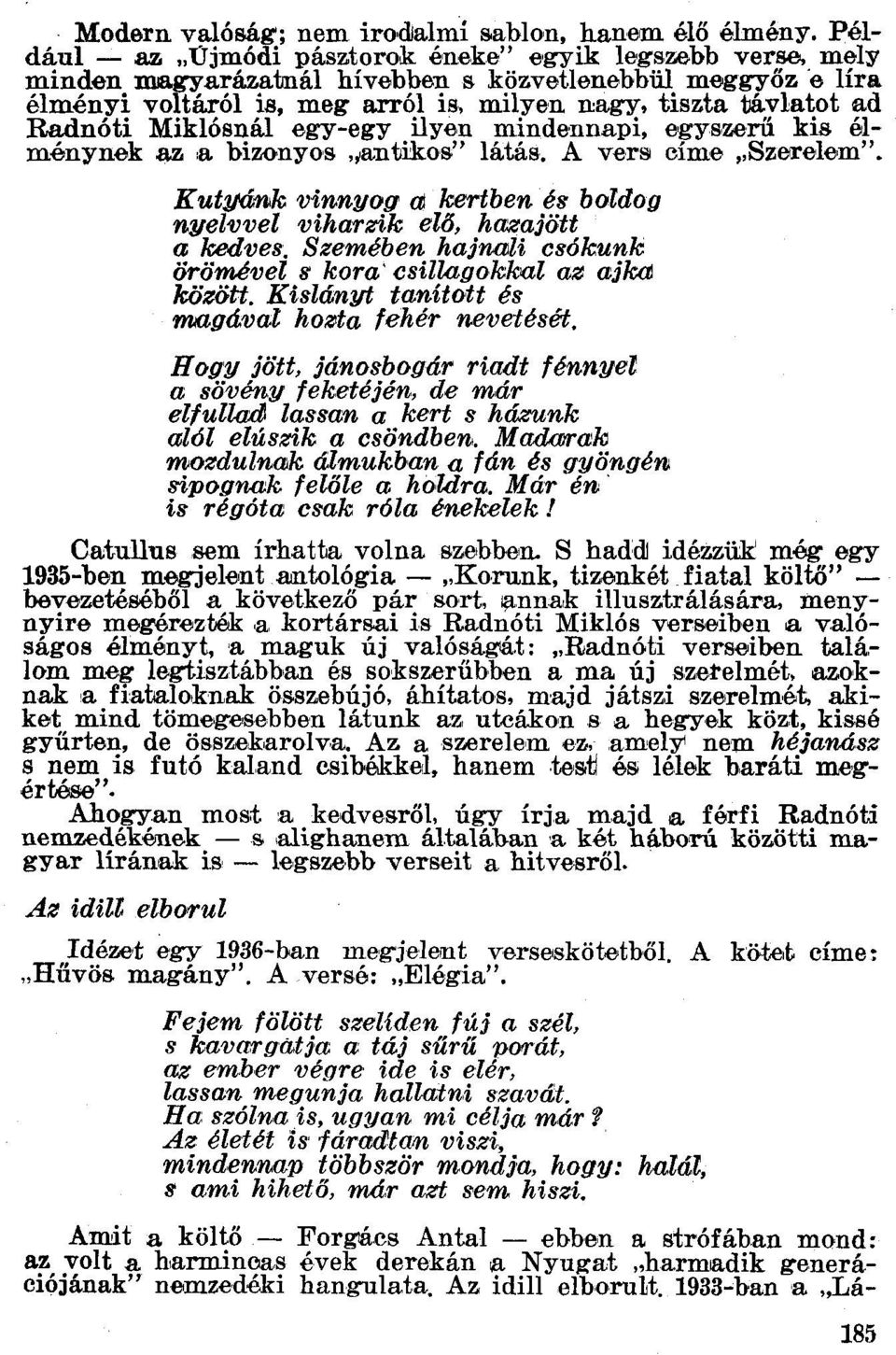 élménynek az :a bizonyos,/an1jikos" látás. A vers címe "Szerelem". Kut3látlik vinnyog al kertbené«boldog nyelvvel viharzik eu), hazajött a kedves.