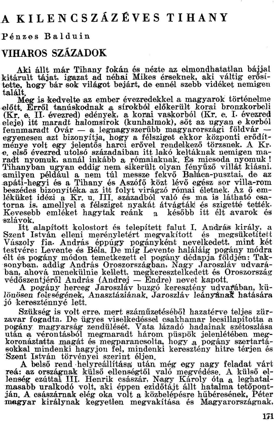 Erről tanúskodnak oa sírokból előke.rült korai bronzkorbeli (Kr, e. II. évesred) edények. a konai vaskorból (Kr, e. r.