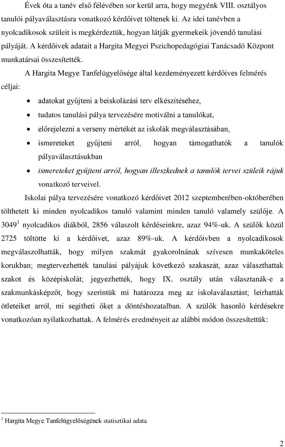 A kérdőívek adatait a Hargita Megyei Pszichopedagógiai Tanácsadó Központ munkatársai összesítették.