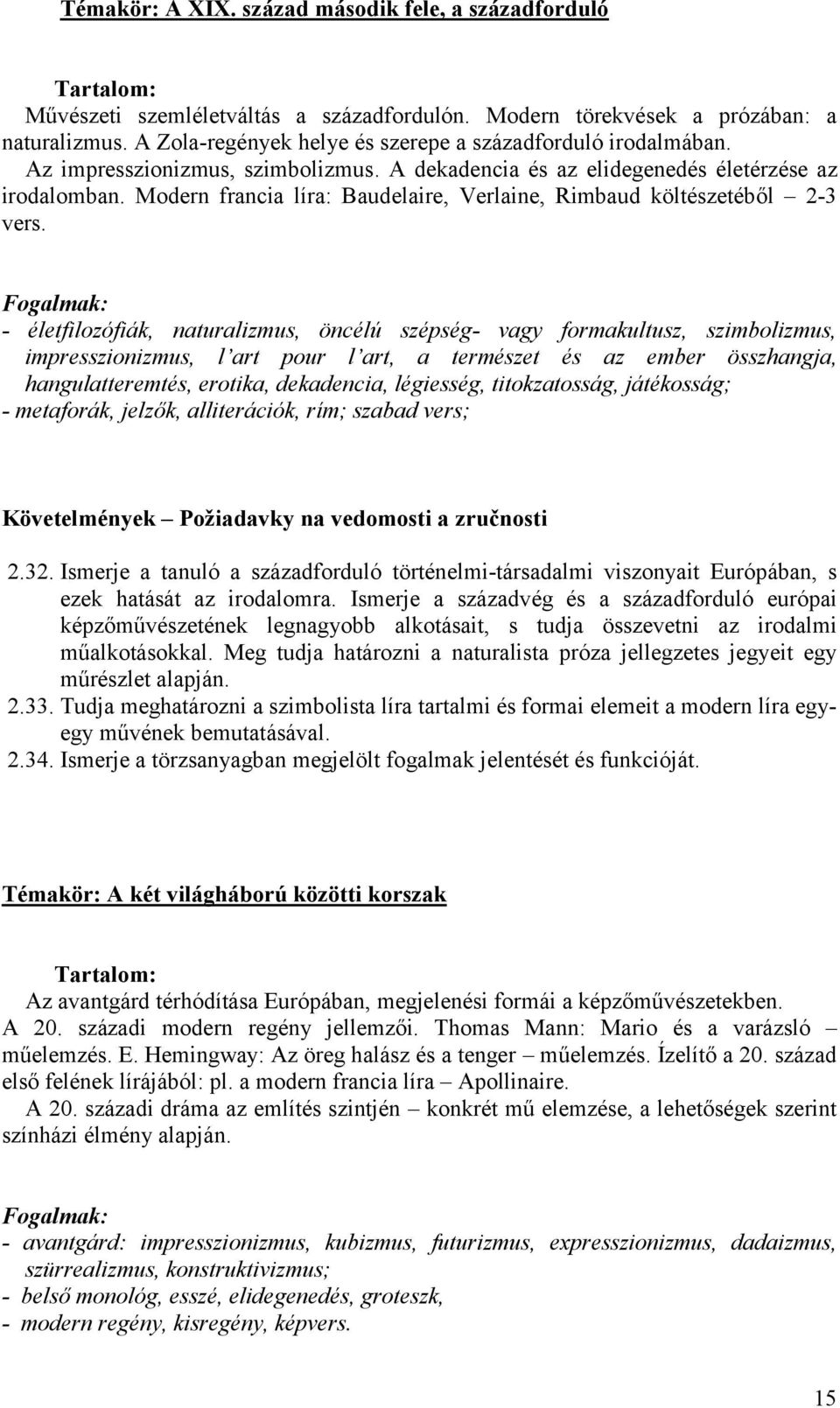 Modern francia líra: Baudelaire, Verlaine, Rimbaud költészetéből 2-3 vers.