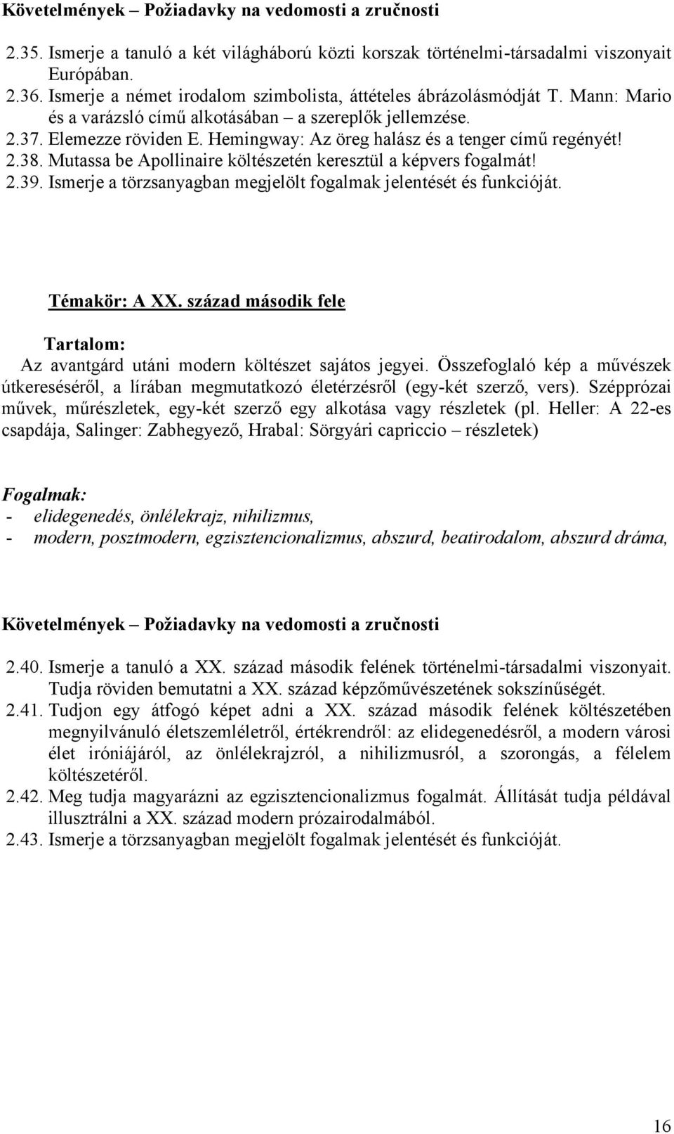 Mutassa be Apollinaire költészetén keresztül a képvers fogalmát! 2.39. Ismerje a törzsanyagban megjelölt fogalmak jelentését és funkcióját. Témakör: A XX.