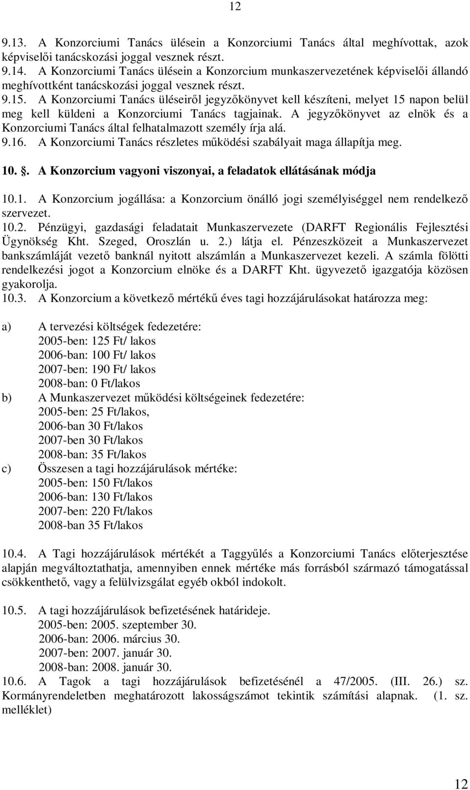 A Konzorciumi Tanács üléseiről jegyzőkönyvet kell készíteni, melyet 15 napon belül meg kell küldeni a Konzorciumi Tanács tagjainak.