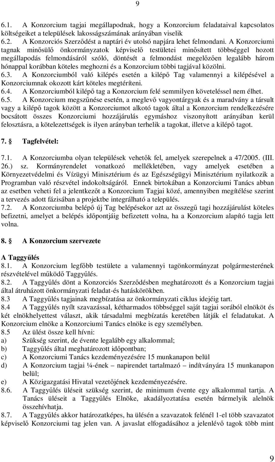 A Konzorciumi tagnak minősülő önkormányzatok képviselő testületei minősített többséggel hozott megállapodás felmondásáról szóló, döntését a felmondást megelőzően legalább három hónappal korábban