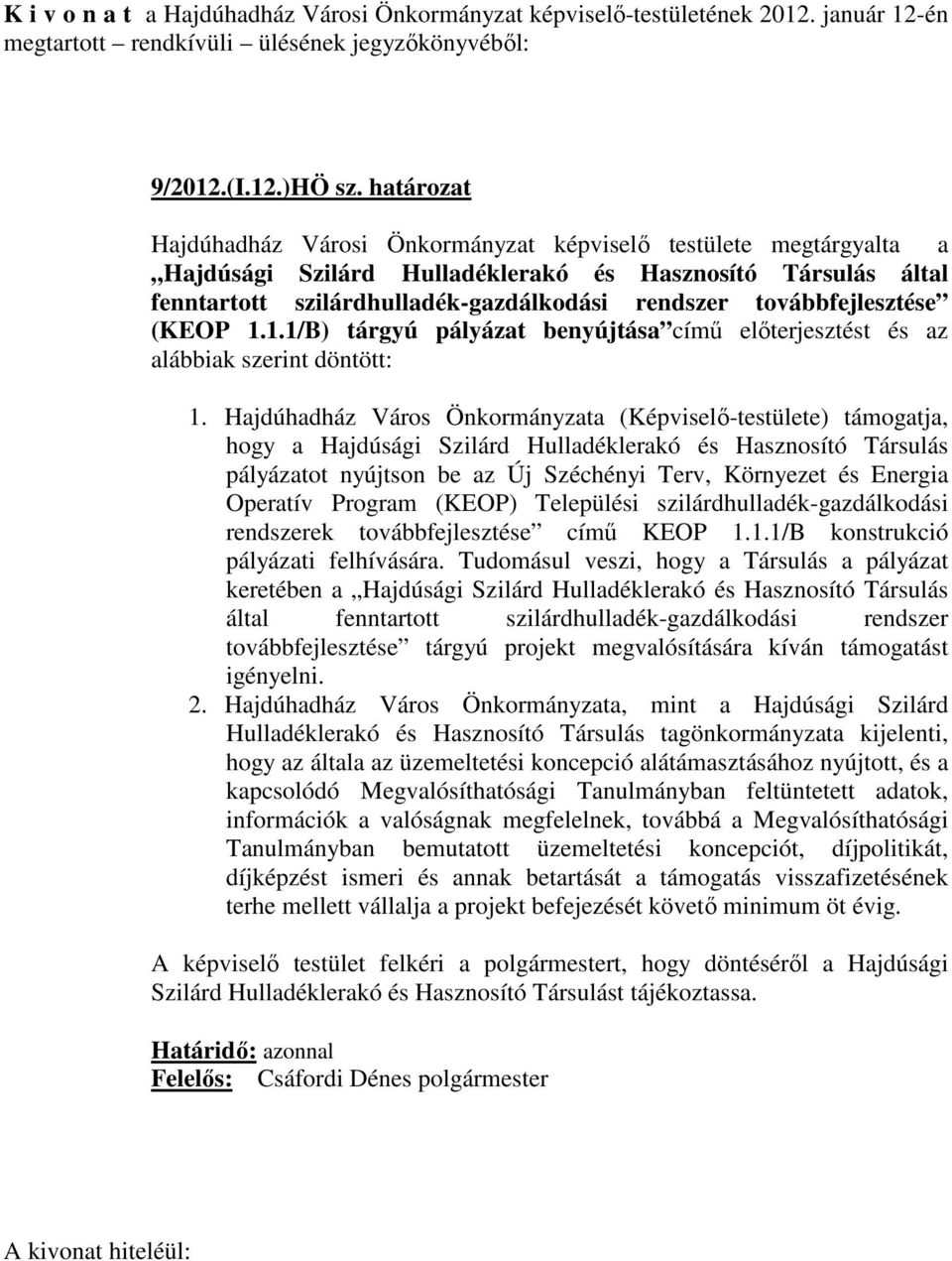 továbbfejlesztése (KEOP 1.1.1/B) tárgyú pályázat benyújtása című előterjesztést és az alábbiak szerint döntött: 1.