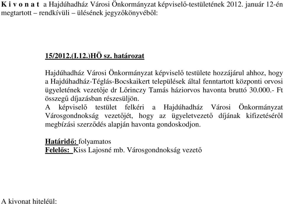 fenntartott központi orvosi ügyeletének vezetője dr Lőrinczy Tamás háziorvos havonta bruttó 30.000.- Ft összegű díjazásban részesüljön.