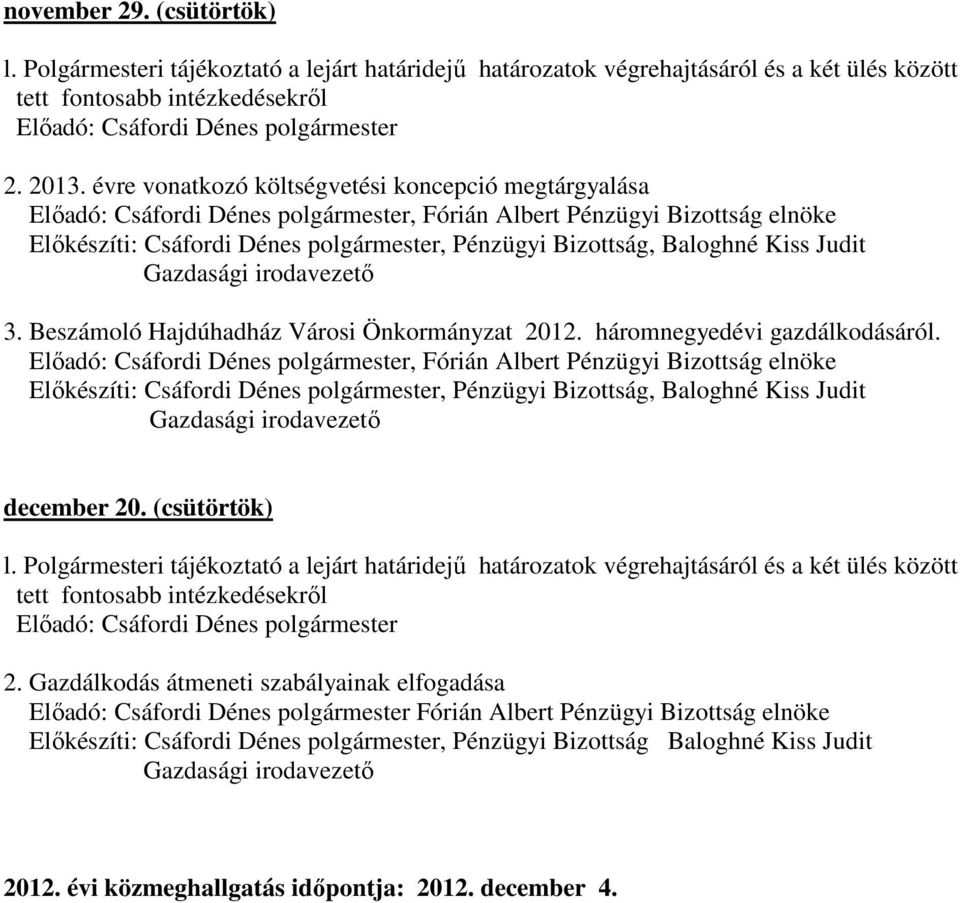 Kiss Judit Gazdasági irodavezető 3. Beszámoló Hajdúhadház Városi Önkormányzat 2012. háromnegyedévi gazdálkodásáról.